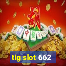 tig slot 662